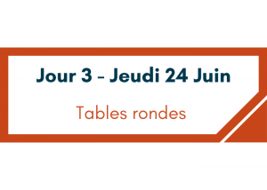 Jeudi 24 Juin : Tables rondes